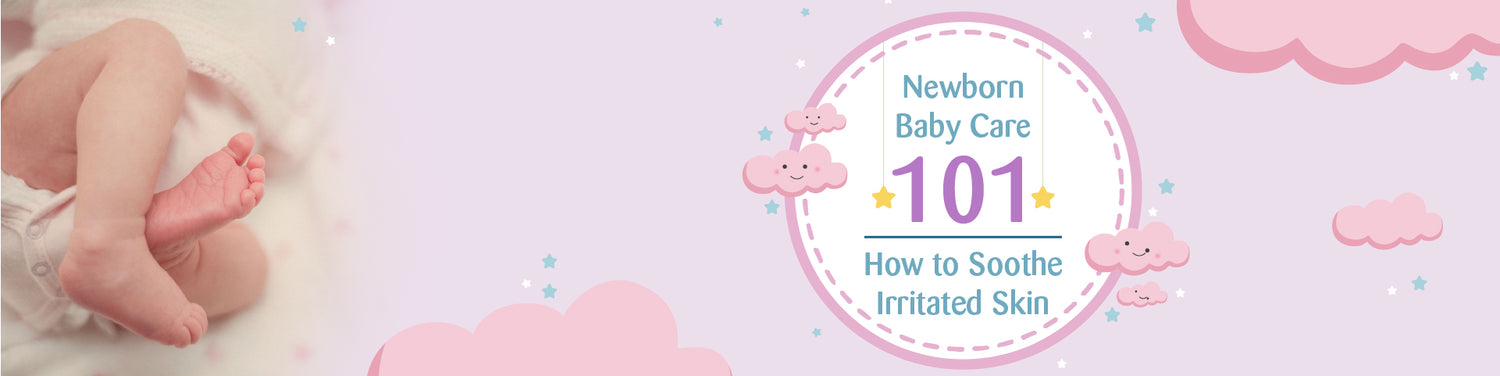 Newborn Baby Care 101: How to Soothe Irritated Skin